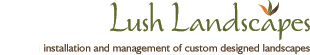 Lush Landscapes - installation and management of custom designed landscapes